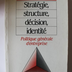 Colectiv autori - Strategie, structure, decision, identite. Politique generale d`entreprise (editie in limba franceza)