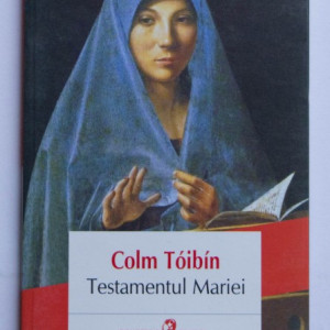 Colm Toibin - Testamentul Mariei