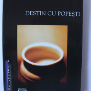 Dumitru Tepeneag - Destin cu popesti