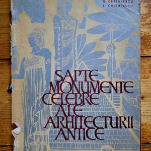 G. Chitulescu, T. Chitulescu - Sapte monumente celebre ale arhitecturii antice