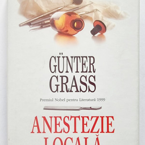 Gunter Grass - Anestezie locala (editie hardcover)