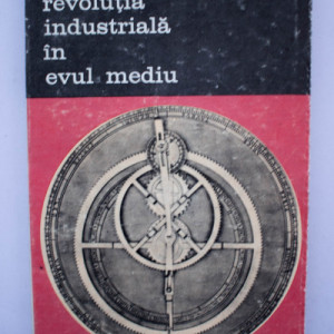 Jean Gimpel - Revolutia industriala in Evul Mediu