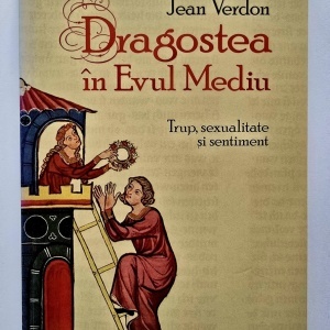 Jean Verdon - Dragostea in Evul Mediu. Trup, sexualitate si sentiment