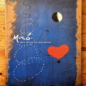 Joan Miro - Miro. Mein Atelier ist mein Garten. Katalog anlasslich der Ausstellung im Wilhelm-Hack-Museum, Ludwigshafen, vom 15. Oktober 2000 bis zum 28. Januar 2001