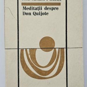 Jose Ortega y Gasset - Meditatii despre Don Quijote si Ganduri despre roman