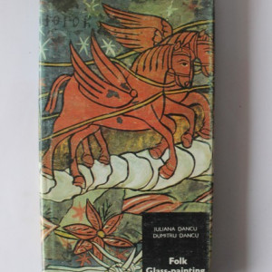 Juliana Dancu, Dumitru Dancu - Folk Glass-painting in Romania (editie hardcover in limba engleza)