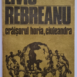 Liviu Rebreanu - Craisorul Horia. Ciuleandra