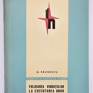 M. Paunescu - Folosirea vibratiilor la executarea unor lucrari de fundatii