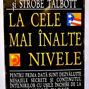 Michael R. Beschloss, Strobe Talbott - La cele mai inalte nivele. Relatare din culisele puterii referitoare la sfarsitul Razboiului Rece