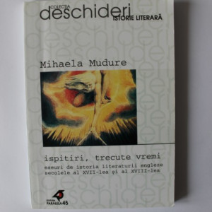 Mihaela Mudure - Ispitiri, trecute vremi. Eseuri de istoria literaturii engleze. Secolele al XVII-lea si al XVIII-lea