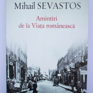 Mihail Sevastos - Amintiri de la Viata romaneasca