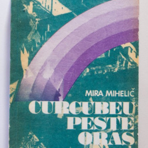 Mira Mihelic - Curcubeu peste oras