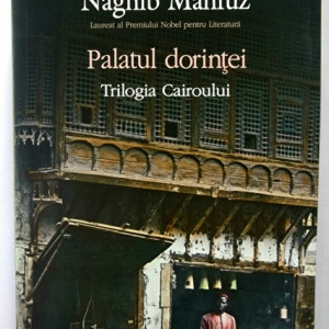 Naghib Mahfuz - Palatul dorintei. Trilogia Cairoului 2