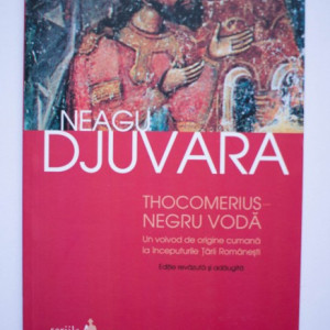 Neagu Djuvara - Thocomerius-Negru Voda. Un voivod de origine cumana la inceputurile Tarii Romanesti