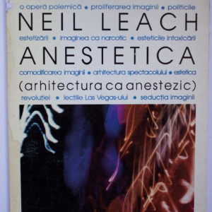 Neil Leach - Anestetica. Arhitectura ca anestezic