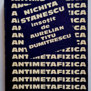 Nichita Stanescu, Aurelian Titu Dumitrescu - Antimetafizica