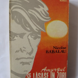 Nicolae Babalau - Amurgul se lasase in zori
