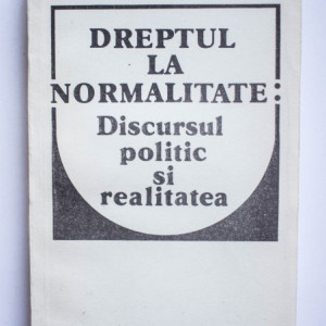 Nicolae Manolescu - Dreptul la normalitate: Discursul politic si realitatea