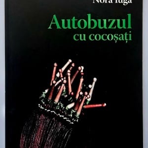 Nora Iuga - Autobuzul cu cocosati