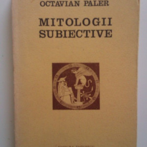 Octavian Paler - Mitologii subiective