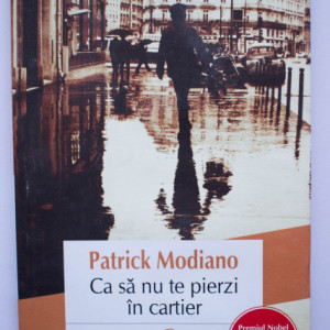 Patrick Modiano - Ca sa nu te pierzi in cartier