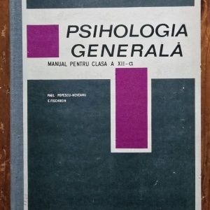 Paul Popescu-Neveanu, E. Fischbein - Psihologia generala. Manual pentru clasa a XII-a (editie hardcover)