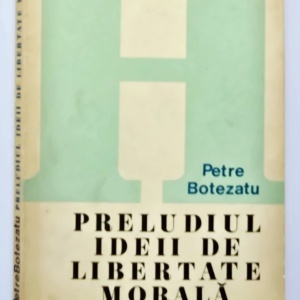Petre Botezatu - Preludiul ideii de libertate morala