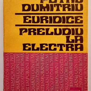 Petru Dumitriu - Euridice. Preludiu la Electra