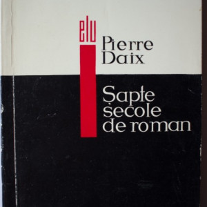Pierre Daix - Sapte secole de roman