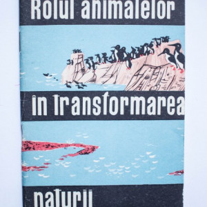 Prof. univ. V. Gh. Radu - Rolul animalelor in transformarea naturii (cu autograf)
