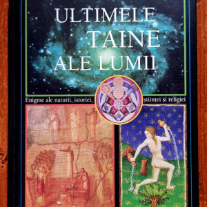 Reader`s Digest - Ultimele taine ale lumii. Enigme ale naturii, istoriei, stiintei si religiei (editie hardcover)