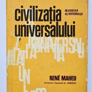 Rene Maheu - Civilizatia universalului. Inventar al viitorului (editie hardcover)