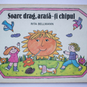 Rita Bellmann - Soare drag, arata-ti chipul (editie hardcover)