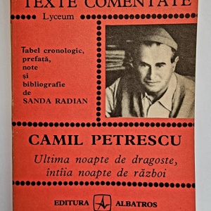 Sanda Radian - Camil Petrescu. Ultima noapte de dragoste, intaia noapte de razboi (texte comentate)