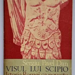 Sergiu Pavel Dan - Visul lui Scipio. Istoria Romei ca poveste filosofica