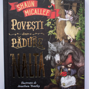 Shaun Micallef - Povesti dintr-o padure `nalta (cu ilustratii de Jonathan Bentley) (editie hardcover)