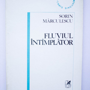 Sorin Marculescu - Fluviul intamplator (Carte singura, IV)