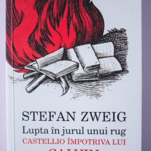 Stefan Zweig - Lupta in jurul unui rug. Castello impotriva lui Calvin