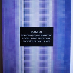 Susan Tyler Eastman, Douglas A. Ferguson, Robert A. Klein - Manual de promotie si de marketing pentru radio, televiziune, societati de cablu si Web