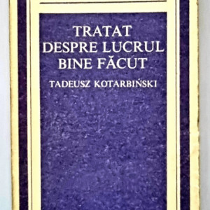 Tadeusz Kotarbinski - Tratat despre lucrul bine facut