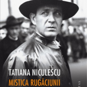 Tatiana Niculescu - Mistica rugaciunii si a revolverului. Viata lui Corneliu Zelea Codreanu (cu autograf)