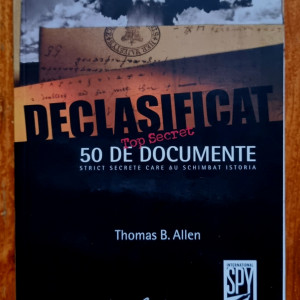 Thomas B. Allen - Declasificat. 50 de documente strict secrete care au schimbat istoria