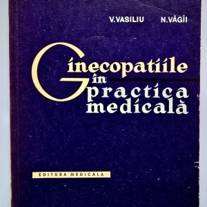V. Vasiliu, N. Vagii - Ginecopatiile in practica medicala