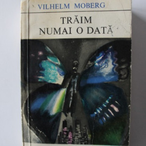 Vilhelm Moberg - Traim numai o data