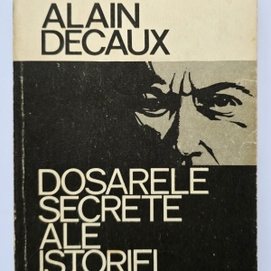 Alain Decaux - Dosarele secrete ale istoriei