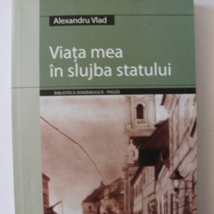 Alexandru Vlad - Viata mea in slujba statului (cu autograf) - Img 2