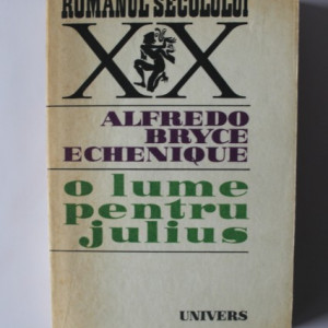Alfredo Bryce Echenique - O lume pentru Julius