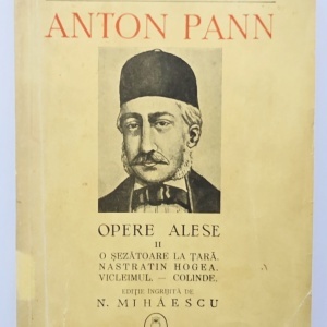 Anton Pann - Opere alese. Volumul II: O sezatoare la tara. Nastratin Hogea. Vicleimul. Cantece de stea. Colinde