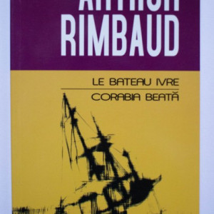 Arthur Rimbaud - Corabia beata / Le bateau ivre (editie bilingva, romano-franceza)