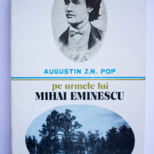 Augustin Z. N. Pop - Pe urmele lui Mihai Eminescu
